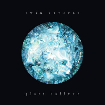 Twin Caverns - Glass Balloon (2015) Twin Caverns - Glass Balloon (2015)