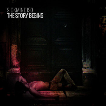 Sickmind193 - The Story Begins (EP) (2015); The sounds of the sickest (2012) Sickmind193 - The Story Begins (EP) (2015); The sounds of the sickest (2012)