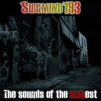 Sickmind193 - The Story Begins (EP) (2015); The sounds of the sickest (2012) Sickmind193 - The Story Begins (EP) (2015); The sounds of the sickest (2012)