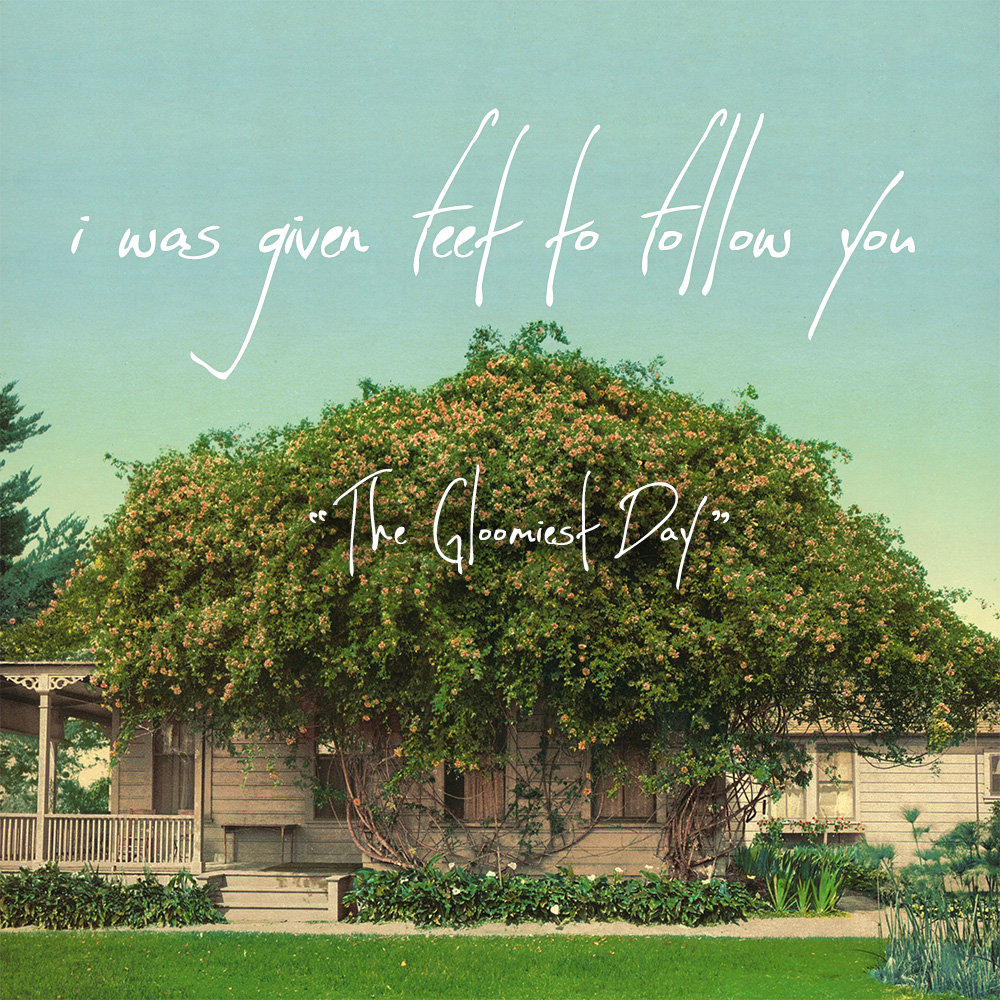 the gloomiest day | i was given feet to follow you