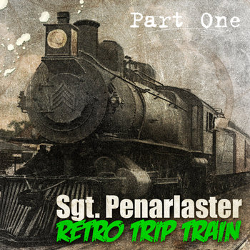 Sgt. Penarlaster - Retro Trip Train (Part One); (Part Two) (2015) Sgt. Penarlaster - Retro Trip Train (Part One); (Part Two) (2015)